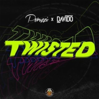 Twisted ft. Peruzzi & Davido lyrics | Boomplay Music