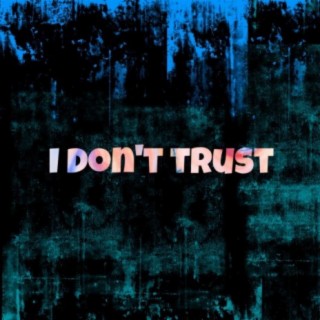 I Don't Trust