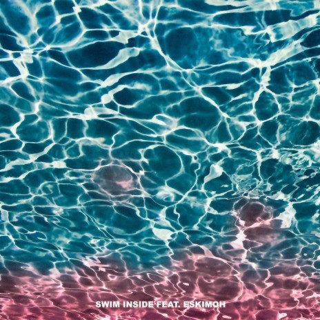 Swim Inside ft. ESKIMOH | Boomplay Music