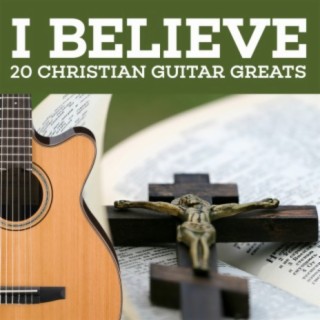 I Believe - 20 Christian Guitar Greats