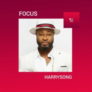 Focus: Harrysong | Boomplay Music