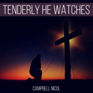 Tenderly He Watches
