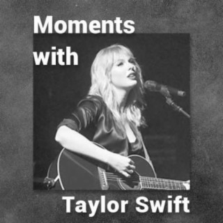 Moments with Taylor Swift