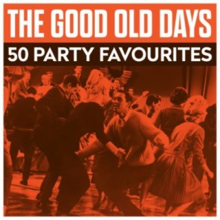 The Good Old Days - 50 Party Favourites