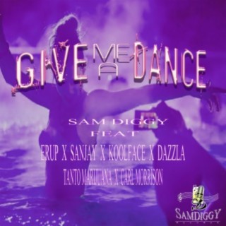 Give Me A Dance (feat. Sanjay, Koolface, Erup, Dazzla, Tanto Marijuana, Carl Morrison)