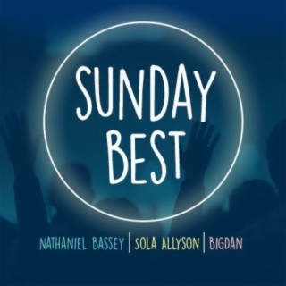 Sunday Best - Nathaniel Bassey, Sola Allyson & BigDan