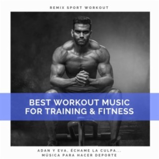 Best Workout Music for Training & Fitness (Adan Y Eva, Échame La Culpa... Música Para Hacer Deporte)