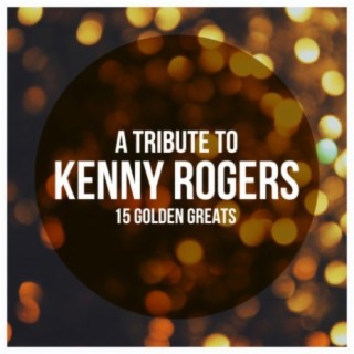 A Tribute To Kenny Rogers - 15 Golden Greats