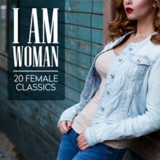 I Am Woman - 20 Female Classics