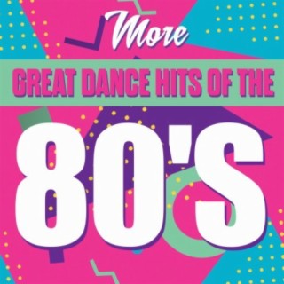 More Great Dance Hits Of The 80's
