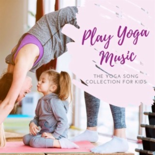 Play Yoga Music: The Yoga Song Collection for Kids