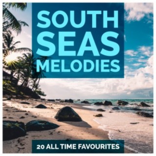 South Seas Melodies - 20 All Time Favourites