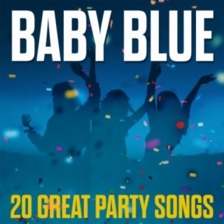 Baby Blue - 20 Great Party Songs