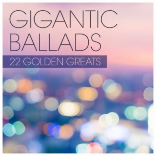 Gigantic Ballads - 22 Golden Greats