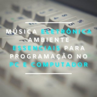 Música Eletrônica Ambiente Essenciais para Programação no Pc e Computador