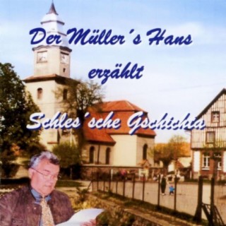 Der Müller’s Hans erzählt Schles’sche Gschichta