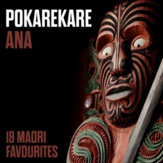 Pokarekare Ana - 18 Maori Favourites