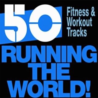 Running the World! 50 Fitness & Workout Tracks