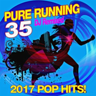 35 Pure Running – 2017 Pop Hits! DJ Remixed