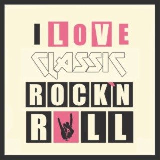 I Love Classic Rock N Roll