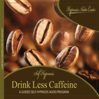 Drink Less Caffeine - Guided Self-Hypnosis