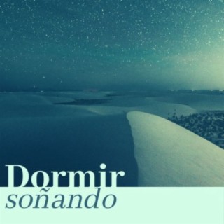 Dormir Soñando: Música para Acostarse y Descansar Mejor