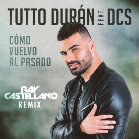 Cómo Vuelvo Al Pasado (Ray Castellano Remix) ft. DCS | Boomplay Music