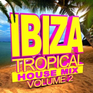 Ibiza Tropical House Mix - Volume 2