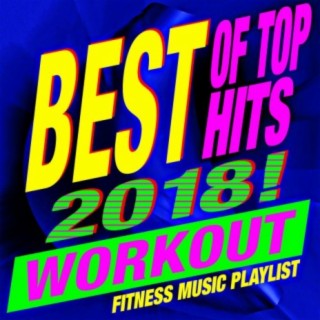 Best of Top Hits 2018! Workout – Fitness Music Playlist