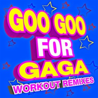 Goo Goo for GaGa – Workout Remixes
