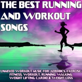 The Best Running and Workout Songs: Unmixed Workout Music for Aerobics, Exercise, Fitness, Workout, Running, Walking, Weight Lifting, Cardio & Weight Loss