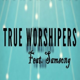 True Worshippers (with Samsong)