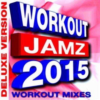 Workout Jamz 2015 - Workout Mixes (Deluxe Version)