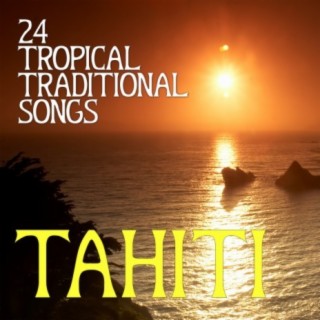 Tahiti 24 Tropical Traditional Songs