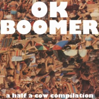 Ok Boomers - A Half A Cow Compilation