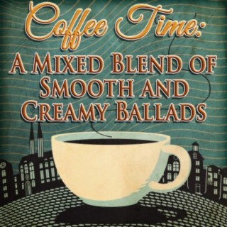 Coffee Time: A Mixed Blend of Smooth and Creamy Ballads