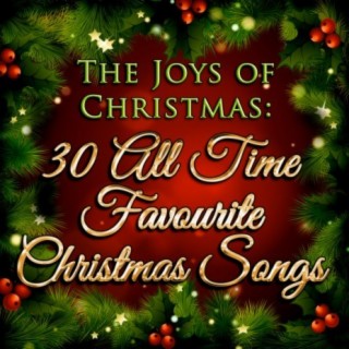 The Joys of Christmas: 30 All Time Favourite Christmas Songs