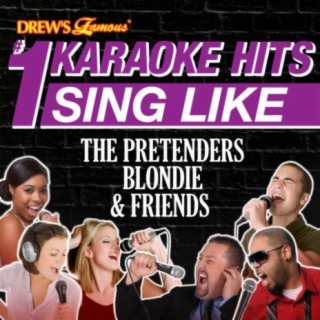 Drew's Famous #1 Karaoke Hits: Sing Like The Pretenders, Blondie, & Friends