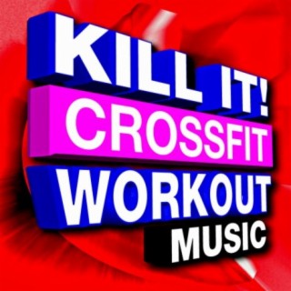 Kill It! Crossfit Workout Music