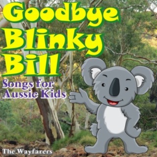 Goodbye Blinky Bill - Songs for Aussie Kids