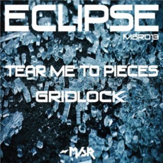 Tear Me To Pieces/Gridlock