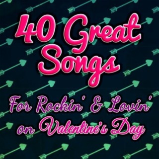 40 Great Songs for Rockin' & Lovin' on Valentine's Day