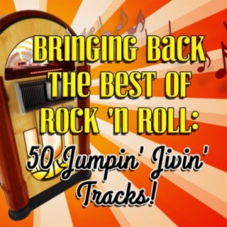 Bringing Back The Best of Rock 'n Roll: 50 Jumpin' Jivin' Tracks!