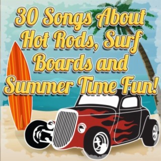 30 Songs About Hot Rods, Surf Boards and Summer Time Fun!