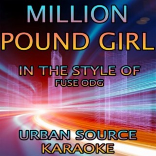 Million Pound Girl (In The Style Of Fuse ODG)