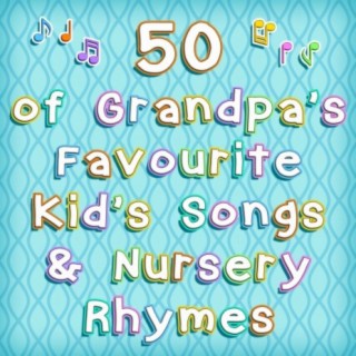 50 of Grandpa's Favourite Kid's Songs & Nursery Rhymes