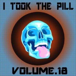 I Took The Pill, Vol. 18