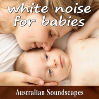 White Noise For Babies From Australian Soundscapes