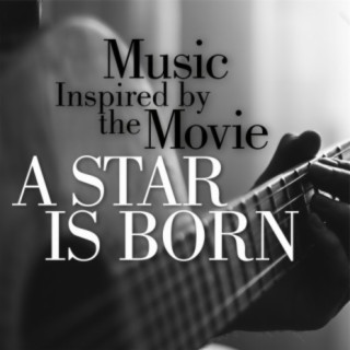 Music Inspired by the Movie A Star Is Born