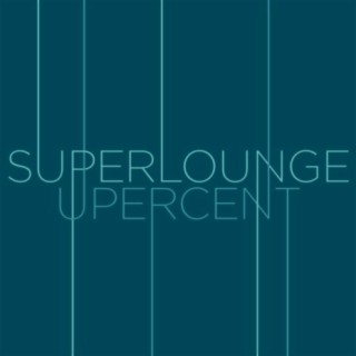 Superlounge + Upercent